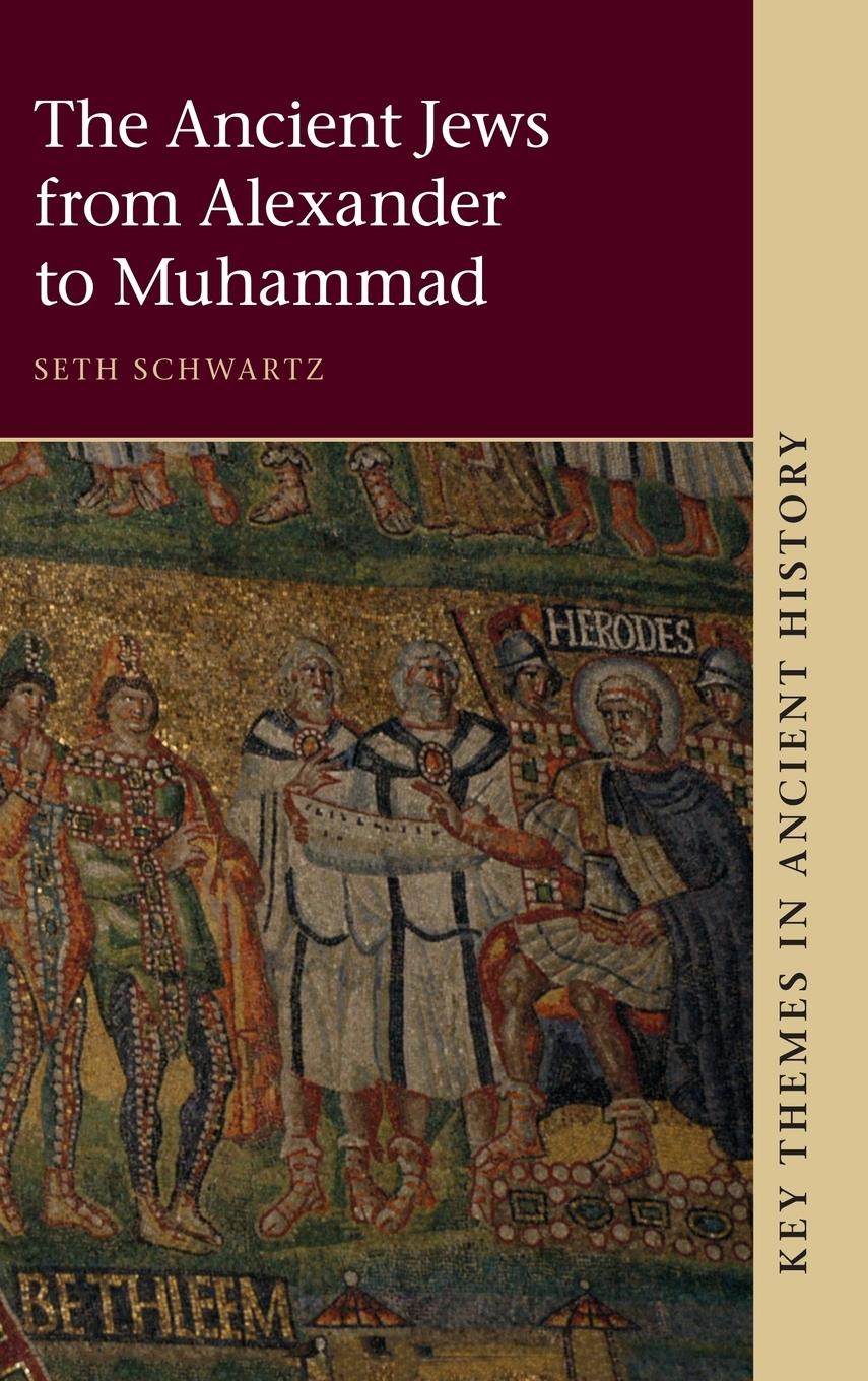 The Ancient Jews from Alexander to Muhammad - Schwartz, Seth
