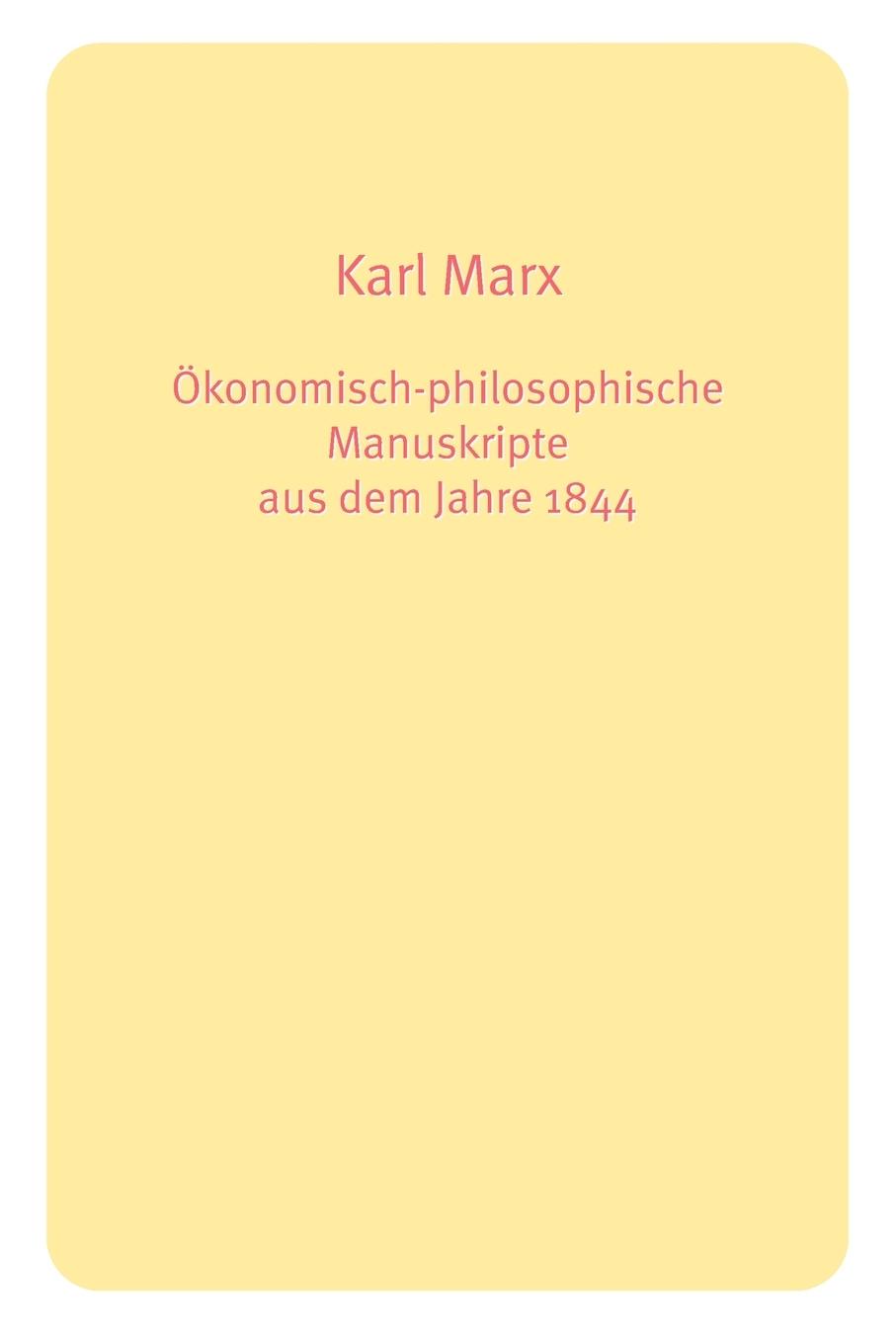 Oekonomisch-philosophische Manuskripte aus dem Jahre 1844 - Marx, Karl