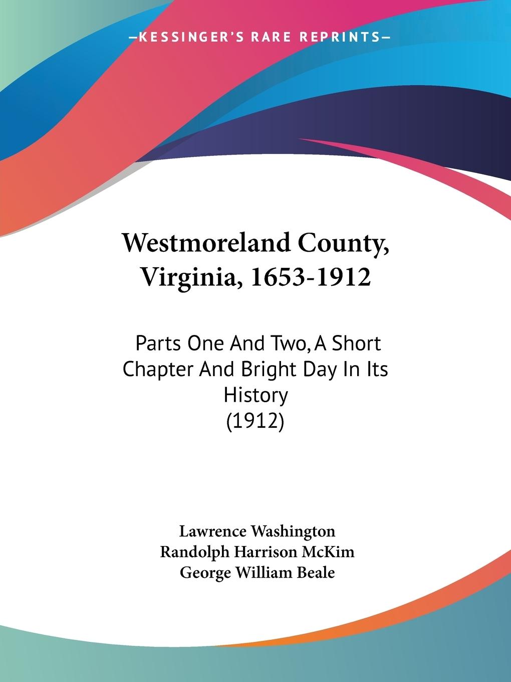 Westmoreland County, Virginia, 1653-1912 - Washington, Lawrence McKim, Randolph Harrison Beale, George William