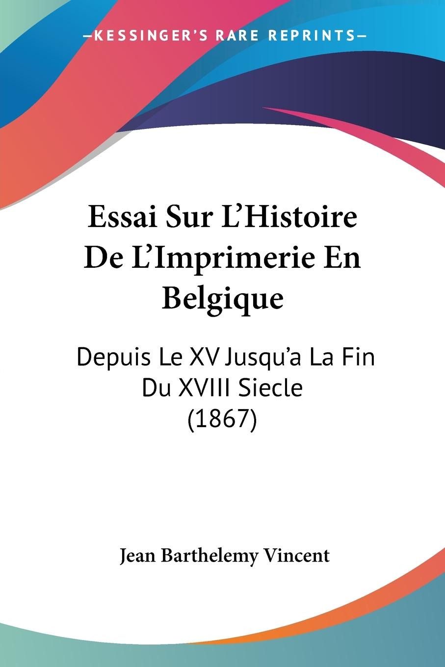 Essai Sur L Histoire De L Imprimerie En Belgique - Vincent, Jean Barthelemy