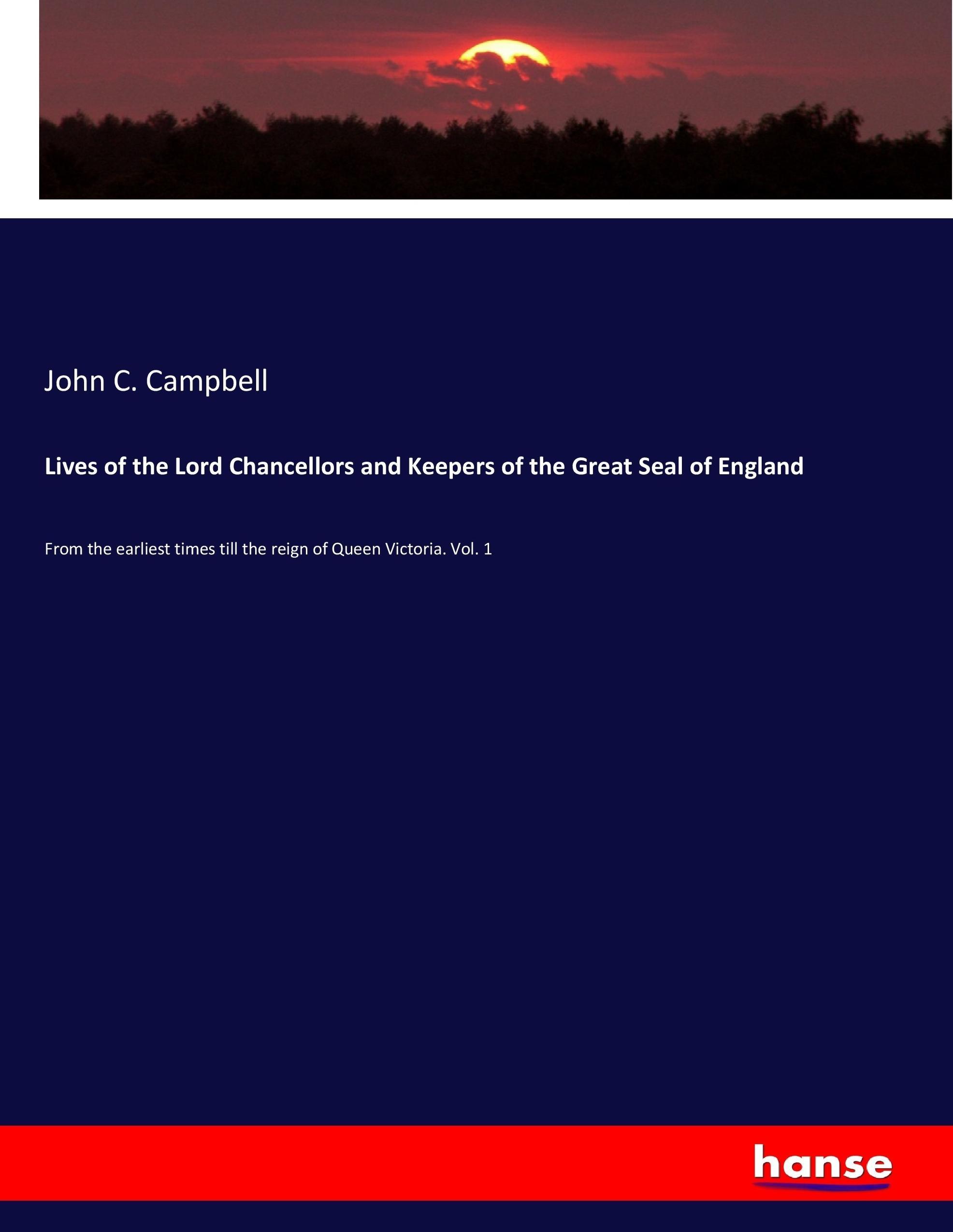 Lives of the Lord Chancellors and Keepers of the Great Seal of England - Campbell, John C.