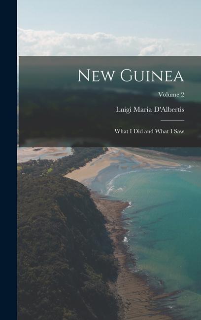New Guinea: What I Did and What I Saw; Volume 2 - D Albertis, Luigi Maria