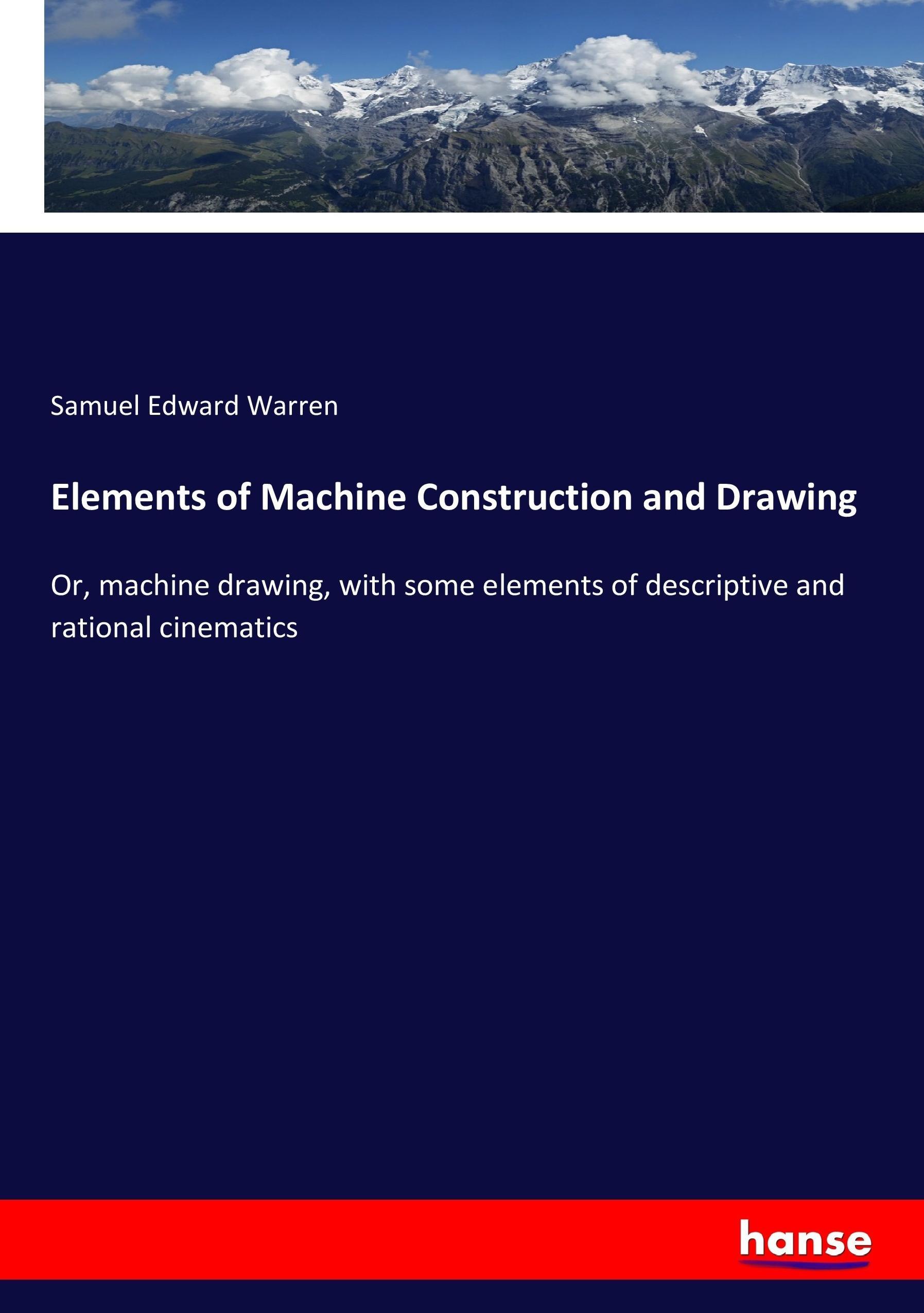 Elements of Machine Construction and Drawing - Warren, Samuel Edward