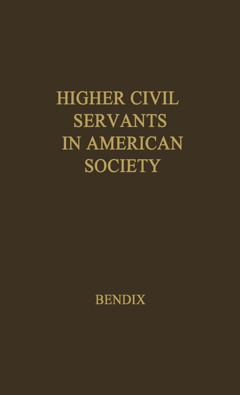Higher Civil Servants in American Society - Bendix, Reinhard Unknown