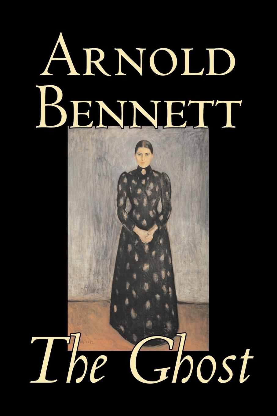 The Ghost by Arnold Bennett, Fiction, Literary - Bennett, Arnold