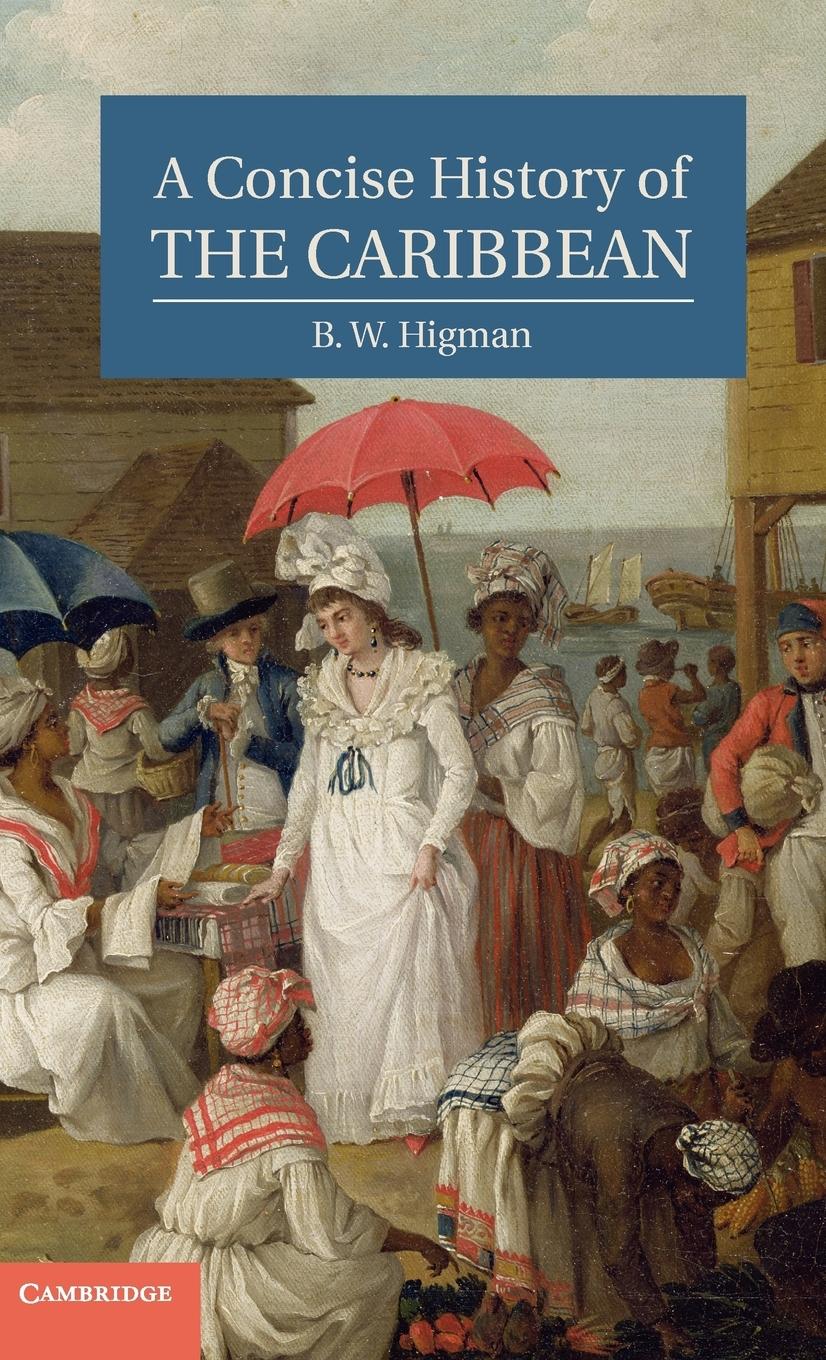 A Concise History of the Caribbean - Higman, B. W.