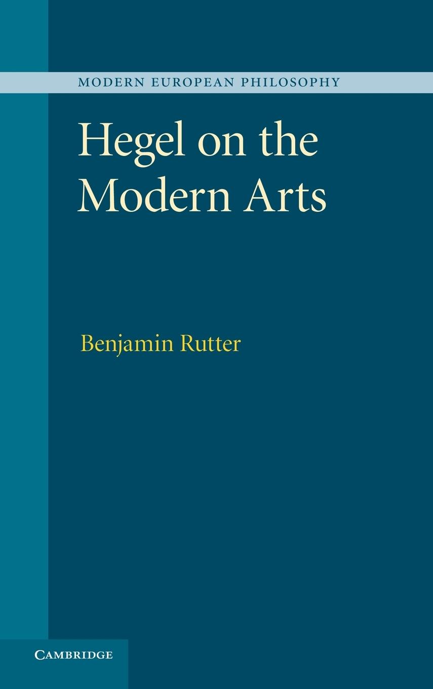 Hegel on the Modern Arts (Modern European Philosophy)