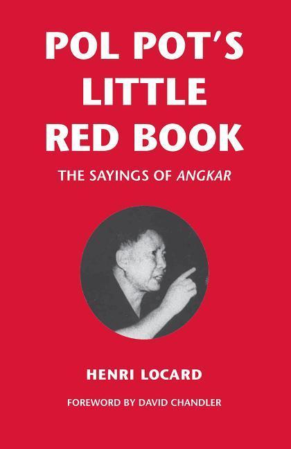 Pol Pot s Little Red Book: The Sayings of Angkar - Locard, Henri