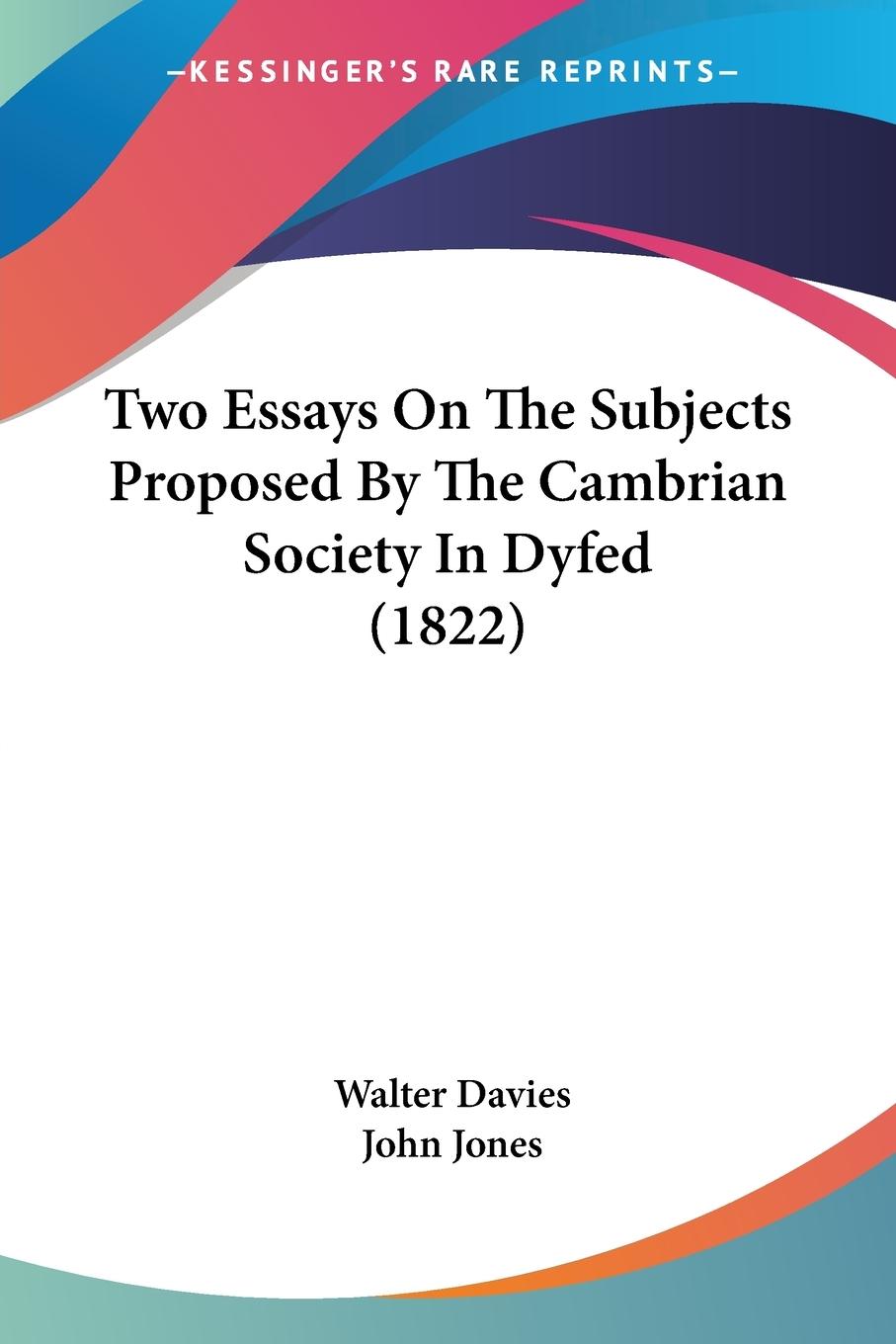 Two Essays On The Subjects Proposed By The Cambrian Society In Dyfed (1822) - Davies, Walter Jones, John