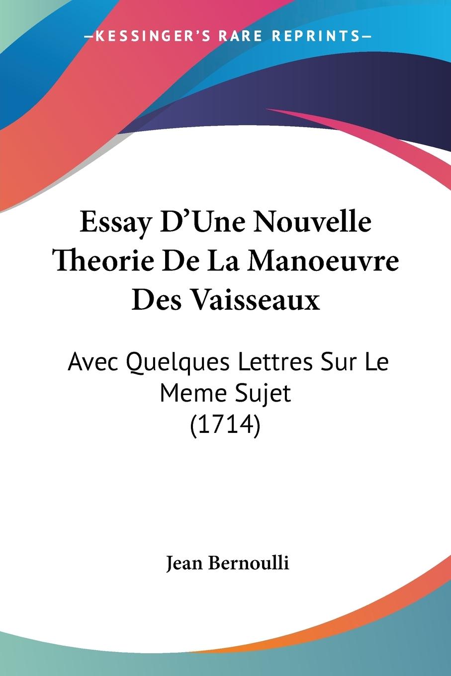 Essay D Une Nouvelle Theorie De La Manoeuvre Des Vaisseaux - Bernoulli, Jean