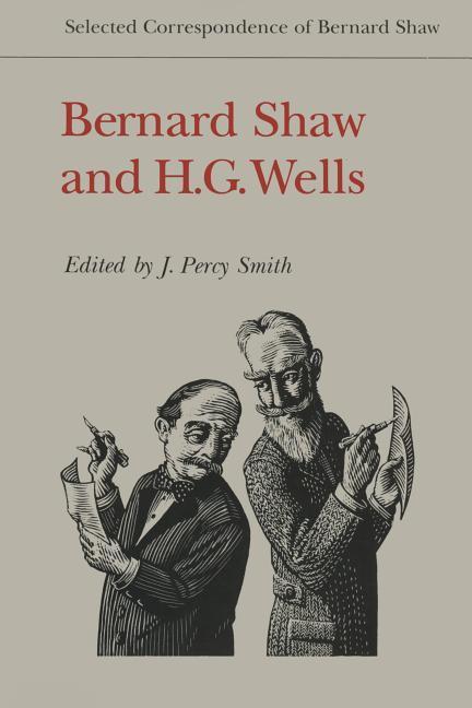 Bernard Shaw and H.G. Wells: Selected Correspondence of Bernard Shaw - Shaw, Bernard Wells, H. G.