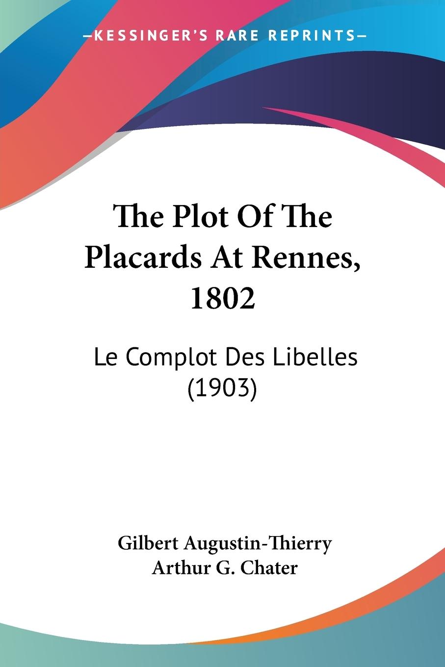 The Plot Of The Placards At Rennes, 1802 - Augustin-Thierry, Gilbert
