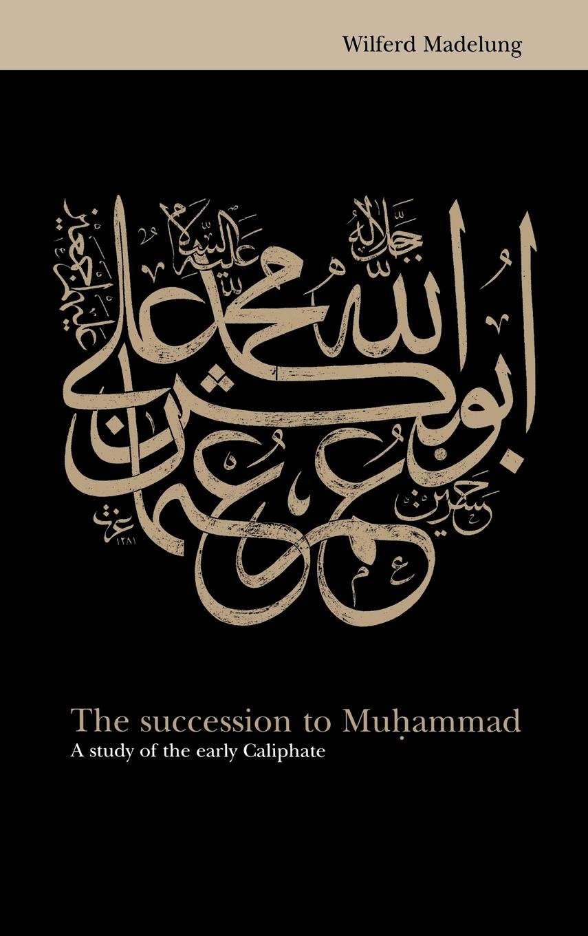 The Succession to Muhammad - Madelung, Wilfred Madelung, Wilferd