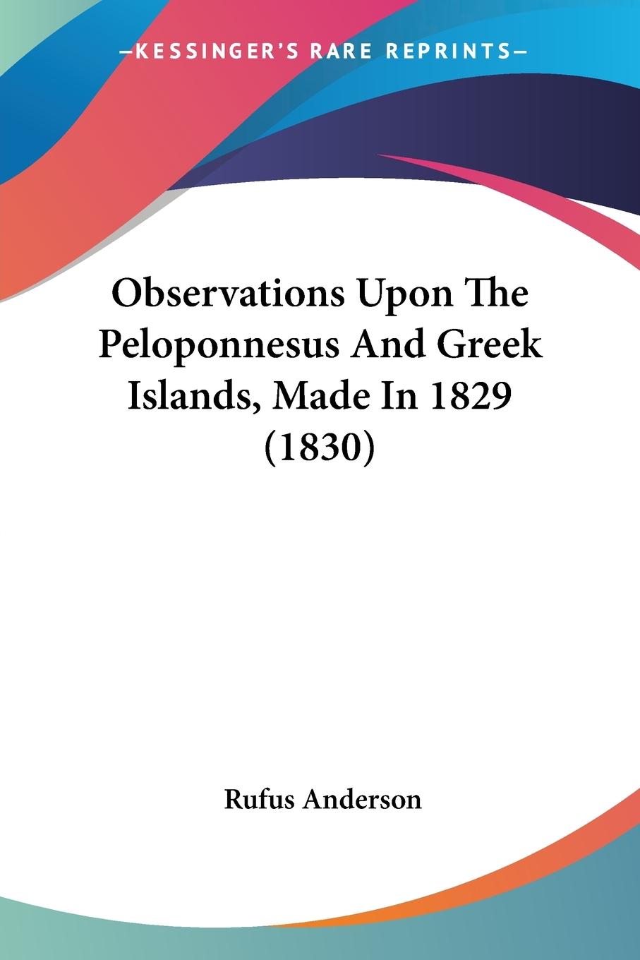 Observations Upon The Peloponnesus And Greek Islands, Made In 1829 (1830) - Anderson, Rufus