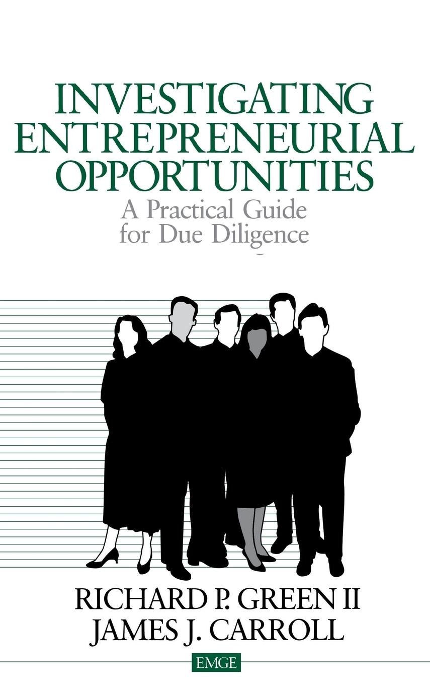 Investigating Entrepreneurial Opportunities: A Practical Guide for Due Diligence - Green, Richard P. Carroll, James J.