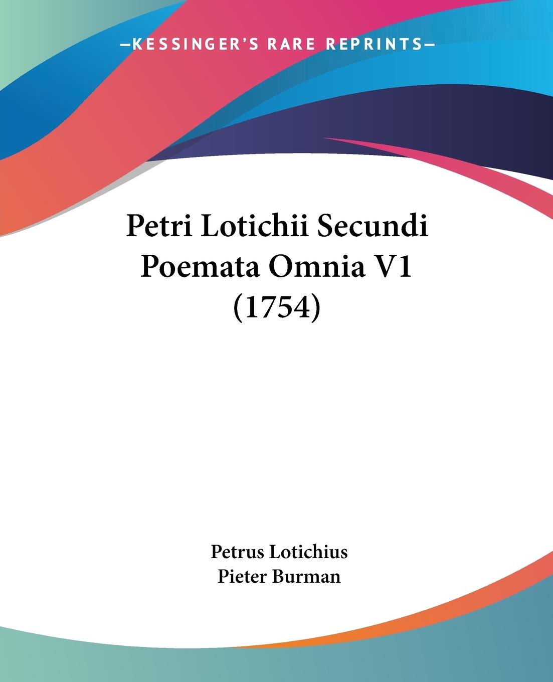 Petri Lotichii Secundi Poemata Omnia V1 (1754) - Lotichius, Petrus Burman, Pieter