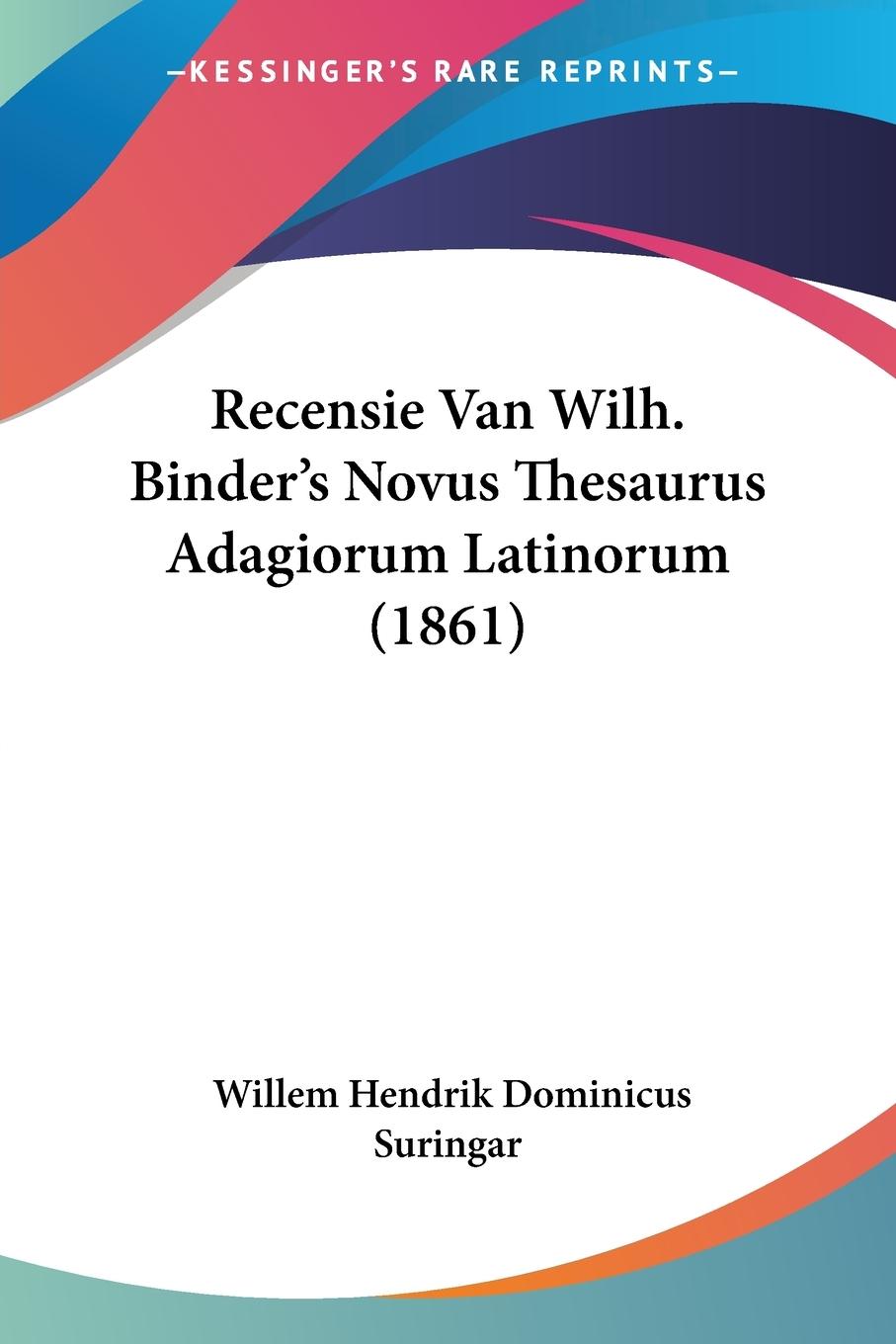 Recensie Van Wilh. Binder s Novus Thesaurus Adagiorum Latinorum (1861) - Suringar, Willem Hendrik Dominicus
