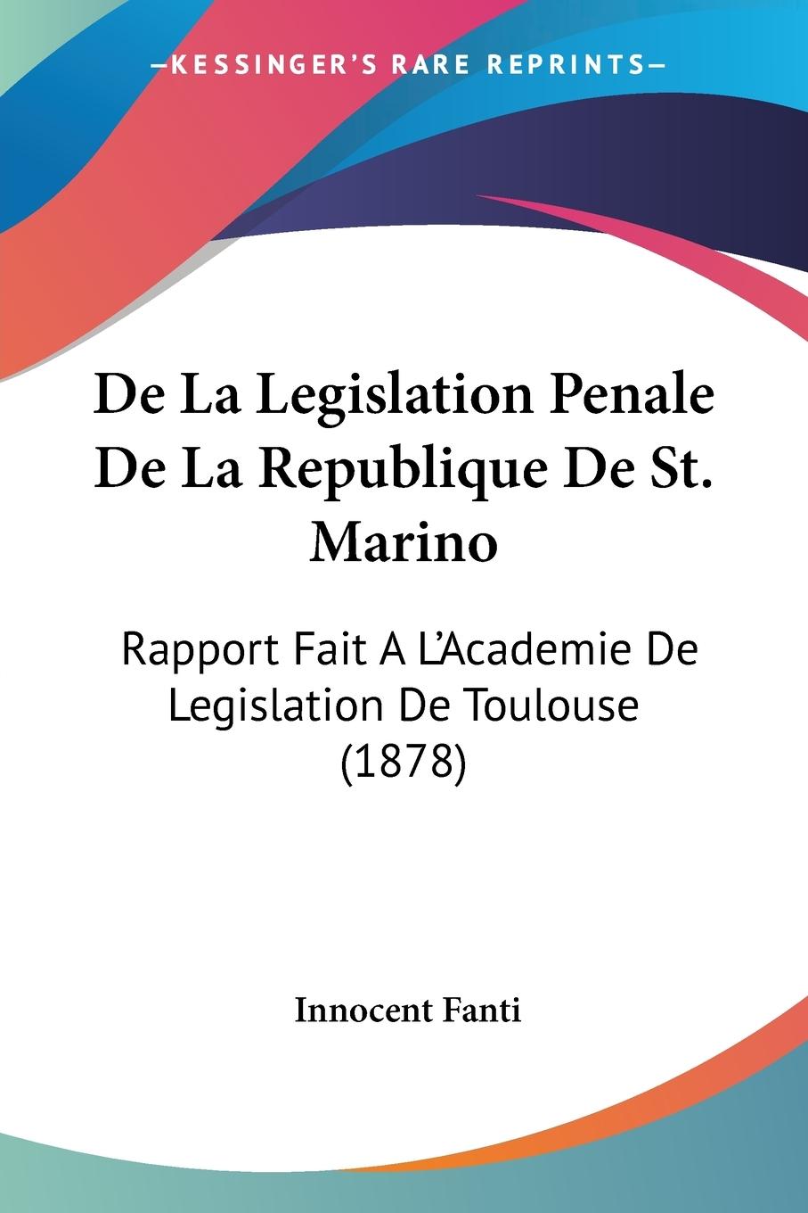 De La Legislation Penale De La Republique De St. Marino - Fanti, Innocent