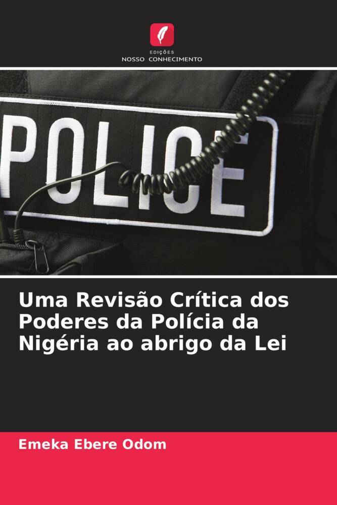 Uma Revisão Crítica dos Poderes da Polícia da Nigéria ao abrigo da Lei - Emeka Ebere Odom