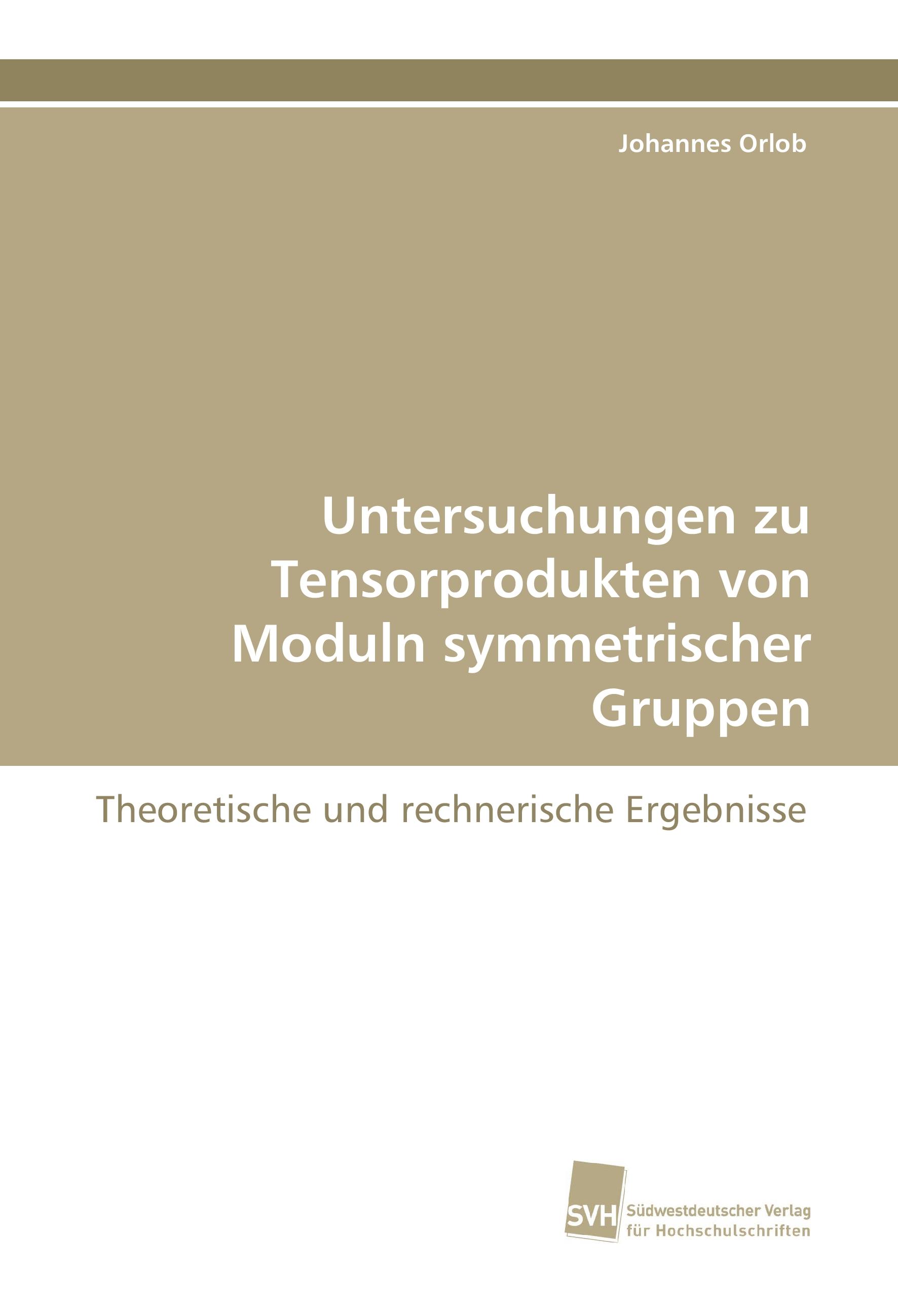 Untersuchungen zu Tensorprodukten von Moduln symmetrischer Gruppen - Johannes Orlob