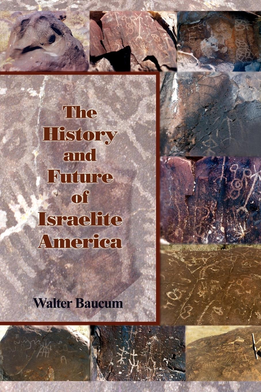 The History and Future of Israelite America - Baucum, Walter