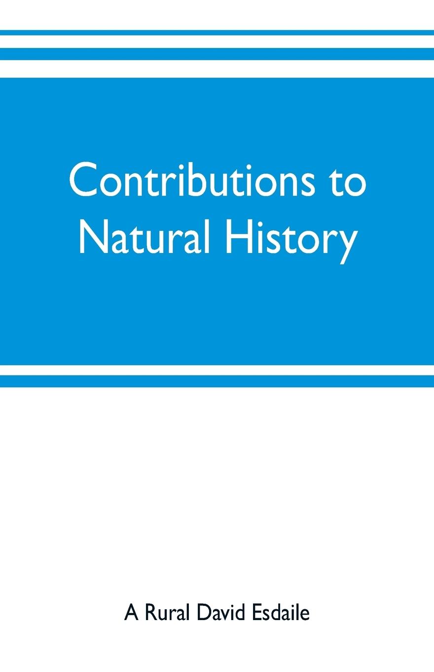 Contributions to natural history, chiefly in relation to the food of the people - Rural David Esdaile, A.