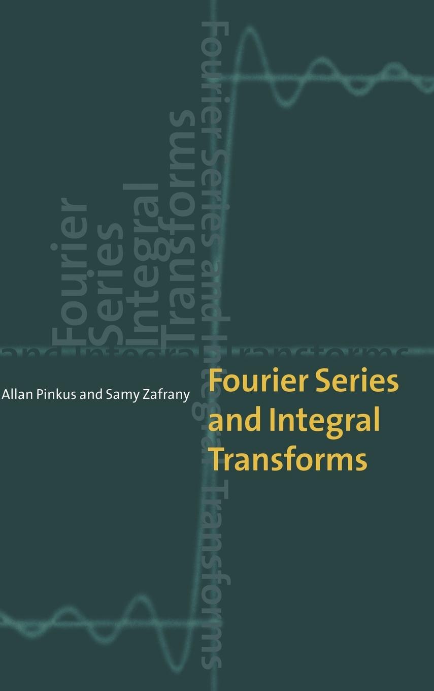 Fourier Series and Integral Transforms - Pinkus, Allan