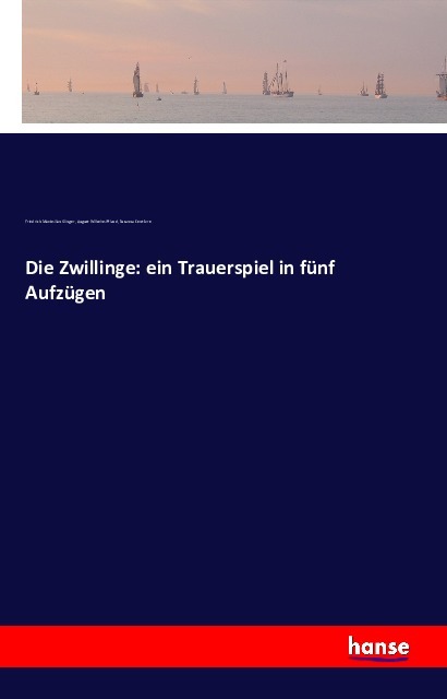 Die Zwillinge: ein Trauerspiel in fuenf Aufzuegen - Klinger, Friedrich M. Iffland, August Wilhelm Centlivre, Susanna