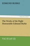 The Works of the Right Honourable Edmund Burke, Vol. 01 (of 12) - Burke, Edmund