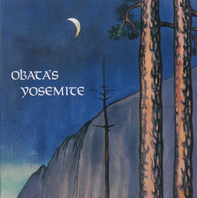 Obata s Yosemite: Art and Letters of Obata from His Trip to the High Sierra in 1927 - Yosemite Association Obata, Chiura Obatas, Chiura