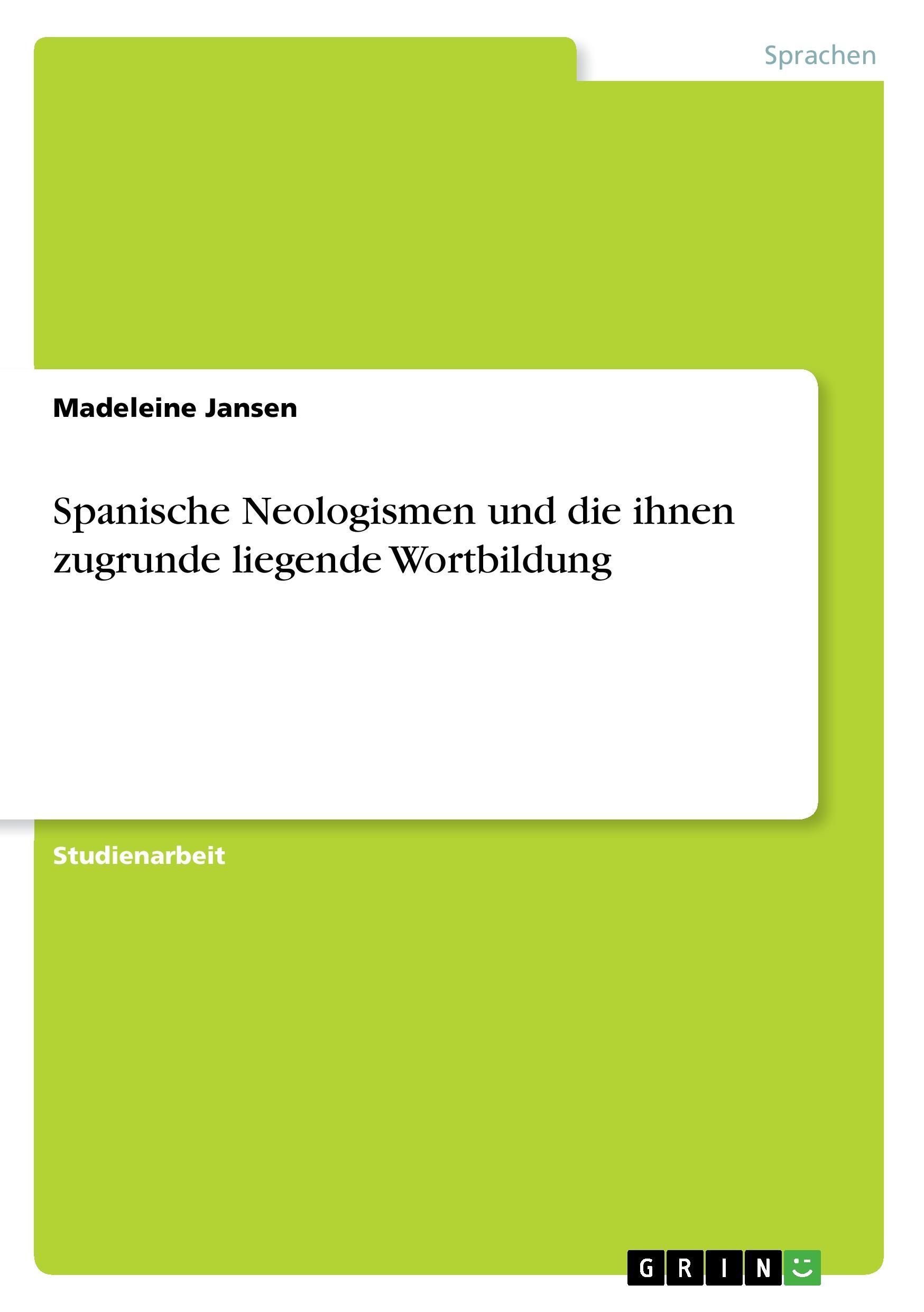 Spanische Neologismen und die ihnen zugrunde liegende Wortbildung - Jansen, Madeleine