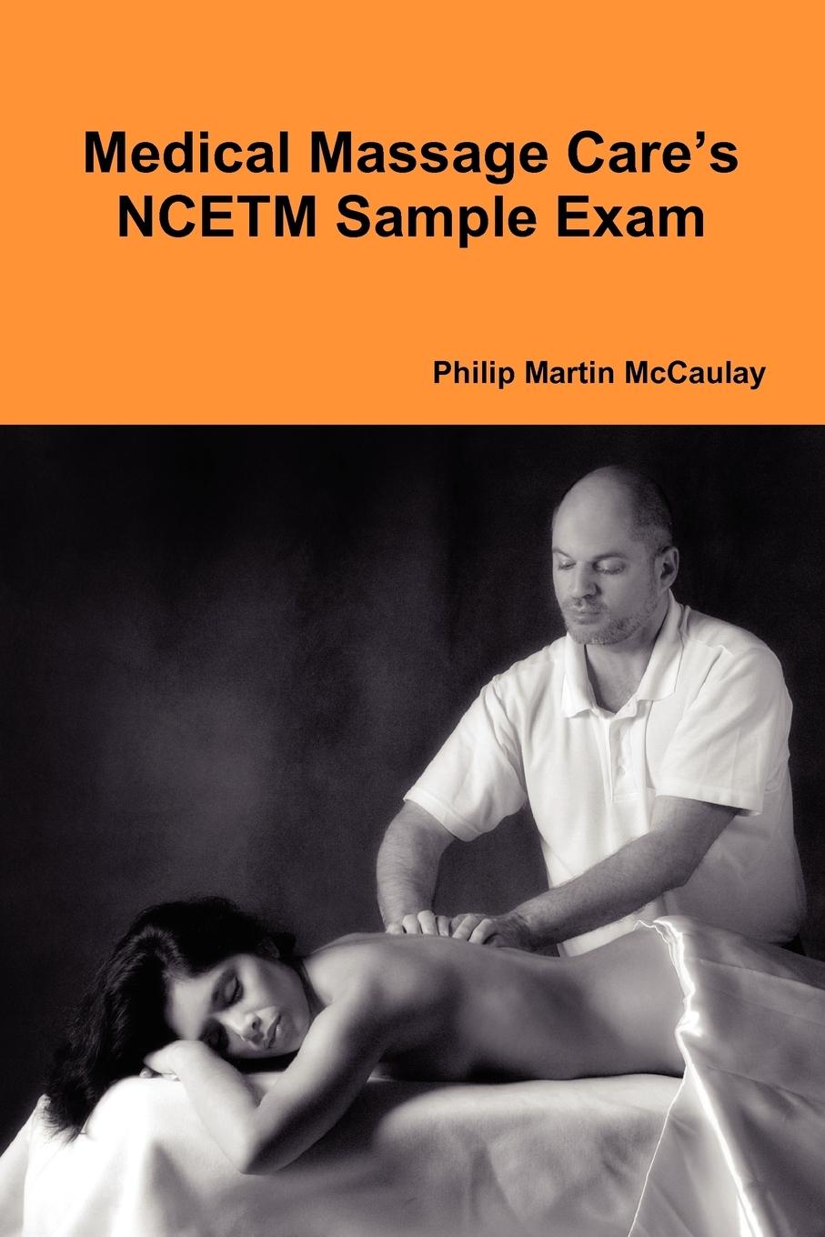 Medical Massage Care s NCETM Sample Exam - Mccaulay, Philip Martin