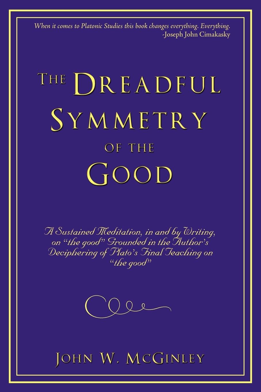 The Dreadful Symmetry of the Good - McGinley, John W.