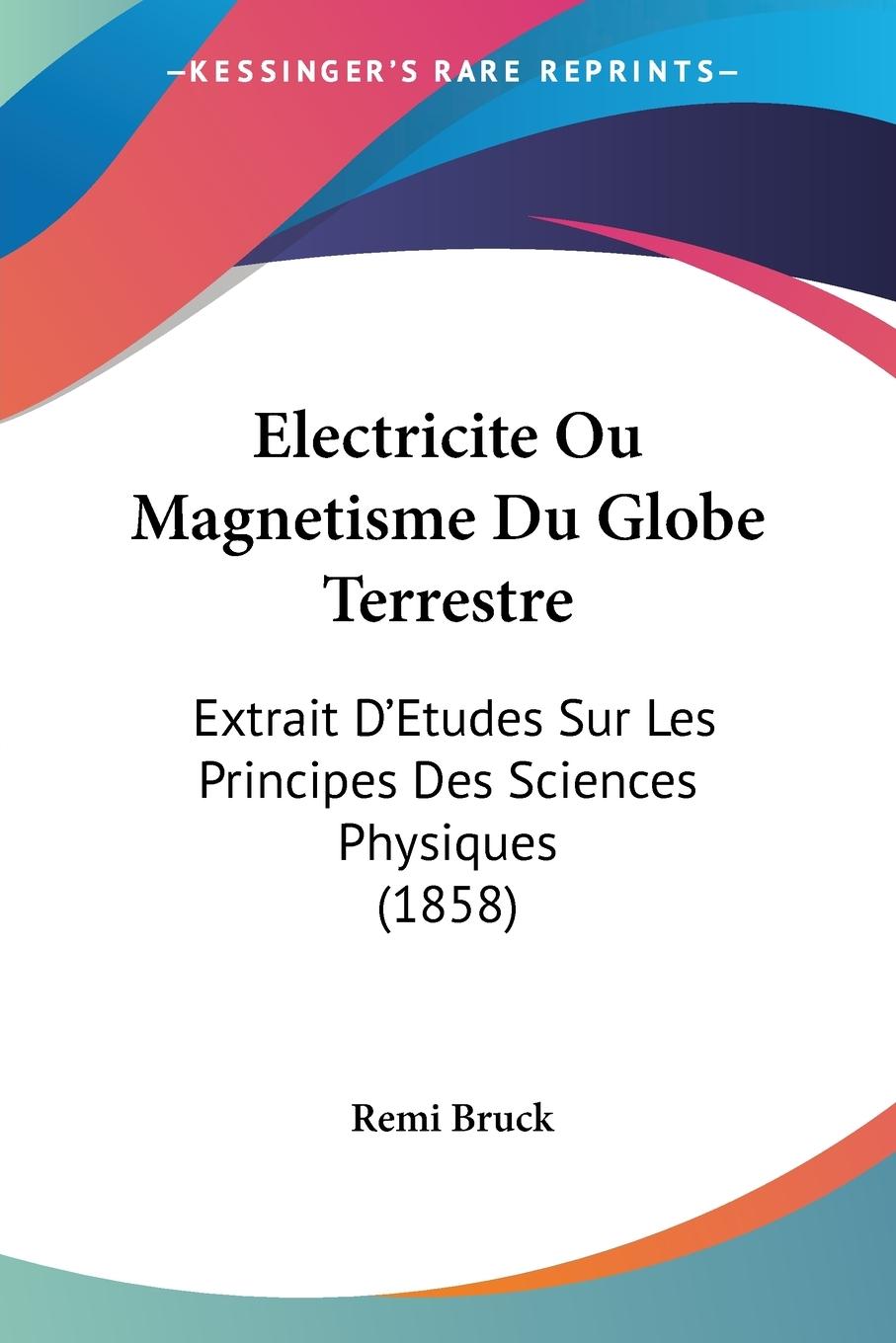 Electricite Ou Magnetisme Du Globe Terrestre - Bruck, Remi