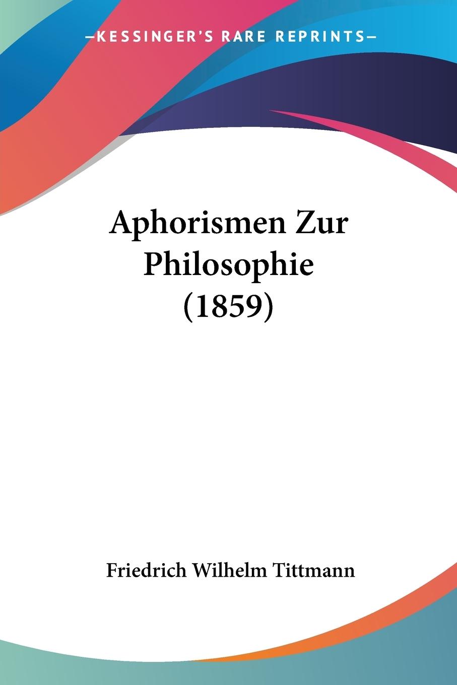 Aphorismen Zur Philosophie (1859) - Tittmann, Friedrich Wilhelm