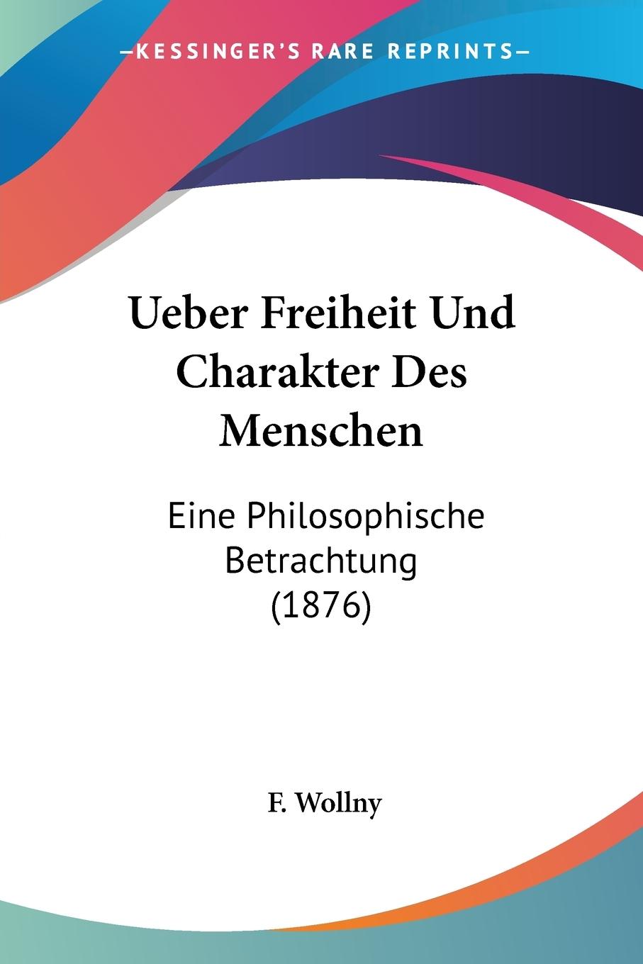 Ueber Freiheit Und Charakter Des Menschen - Wollny, F.
