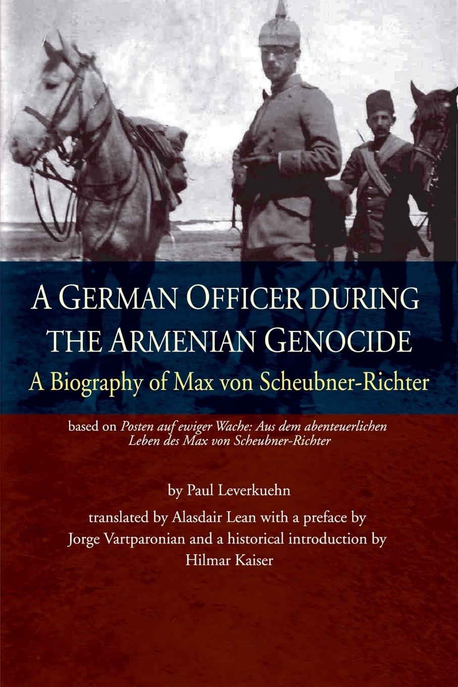 A German Officer During the Armenian Genocide - Leverkuehn, Paul