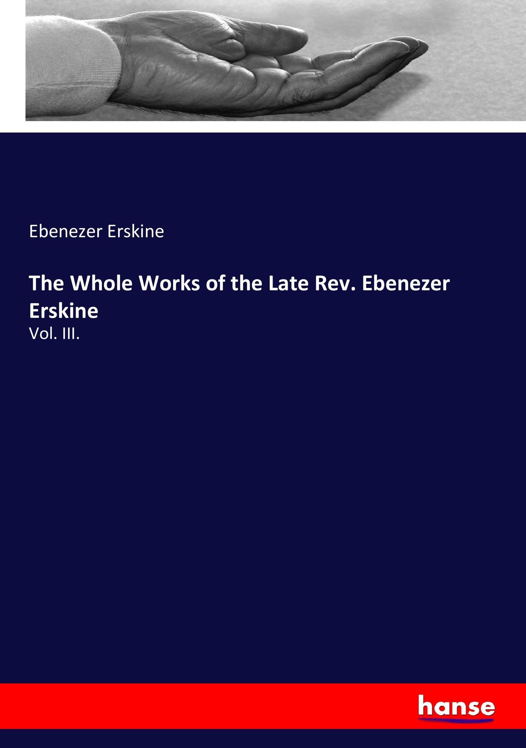 The Whole Works of the Late Rev. Ebenezer Erskine - Erskine, Ebenezer