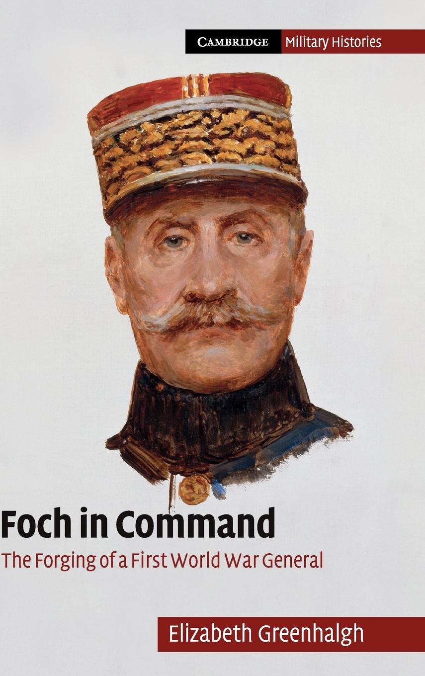 Foch in Command - Greenhalgh, Elizabeth