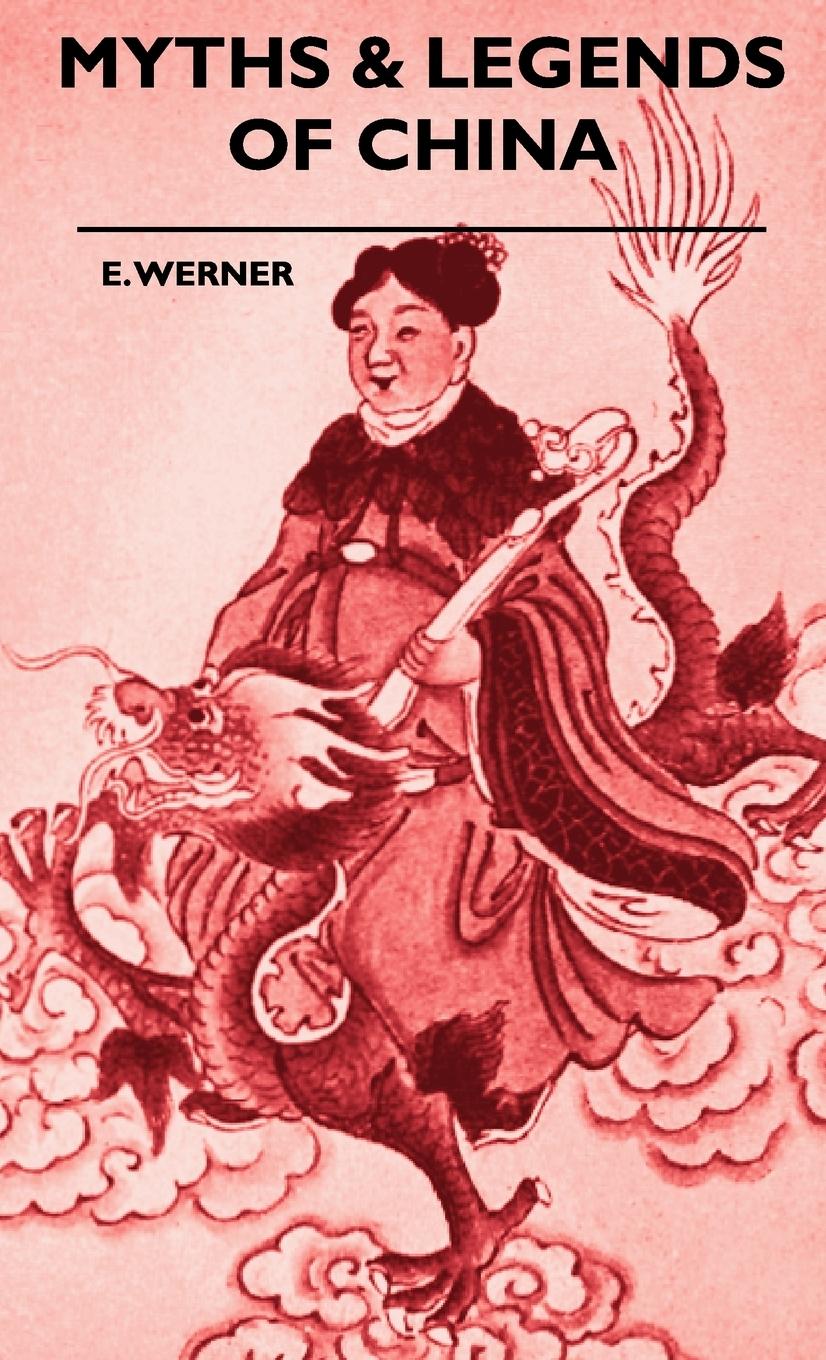 Myths & Legends Of China - Werner, E.