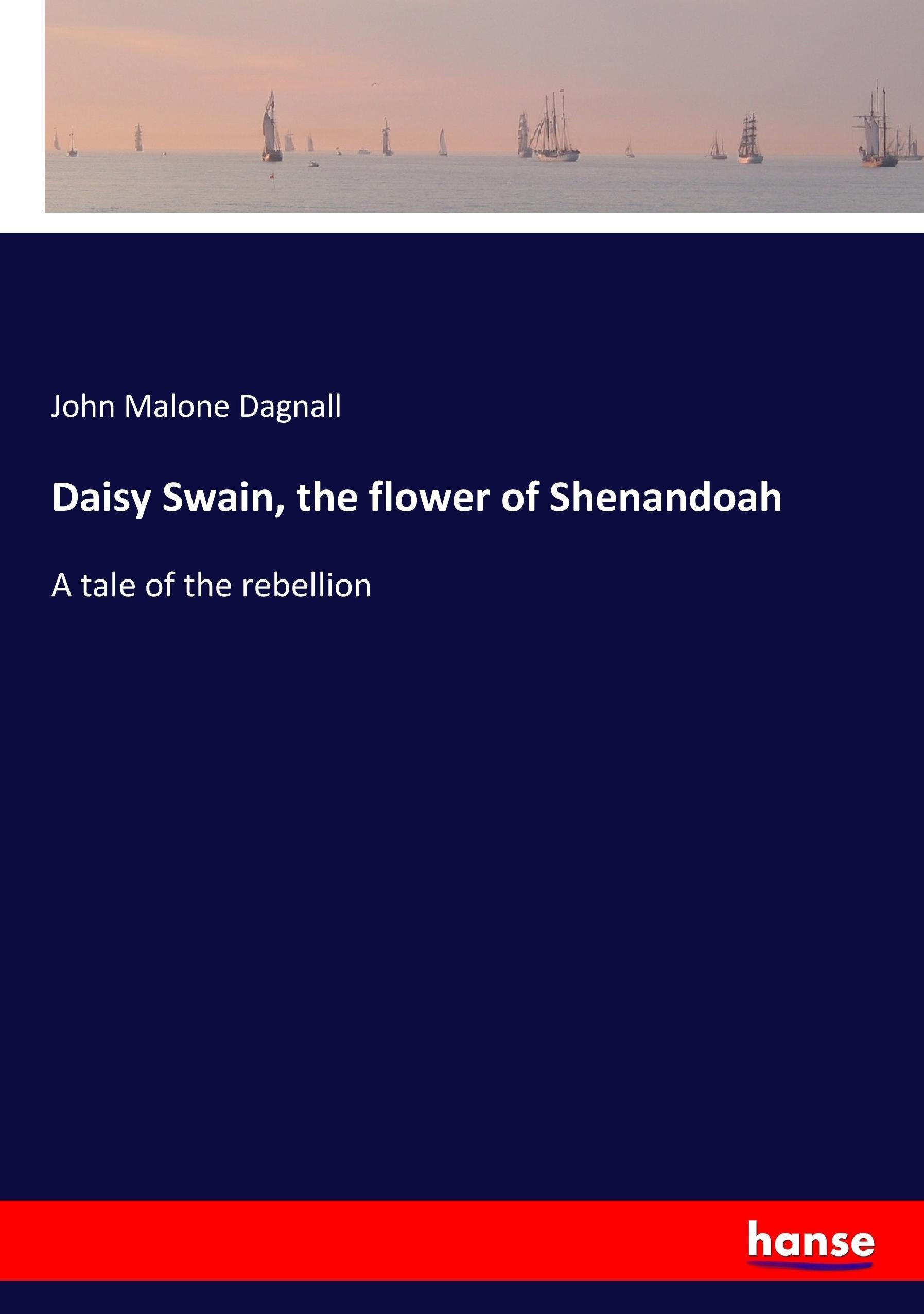 Daisy Swain, the flower of Shenandoah - Dagnall, John Malone