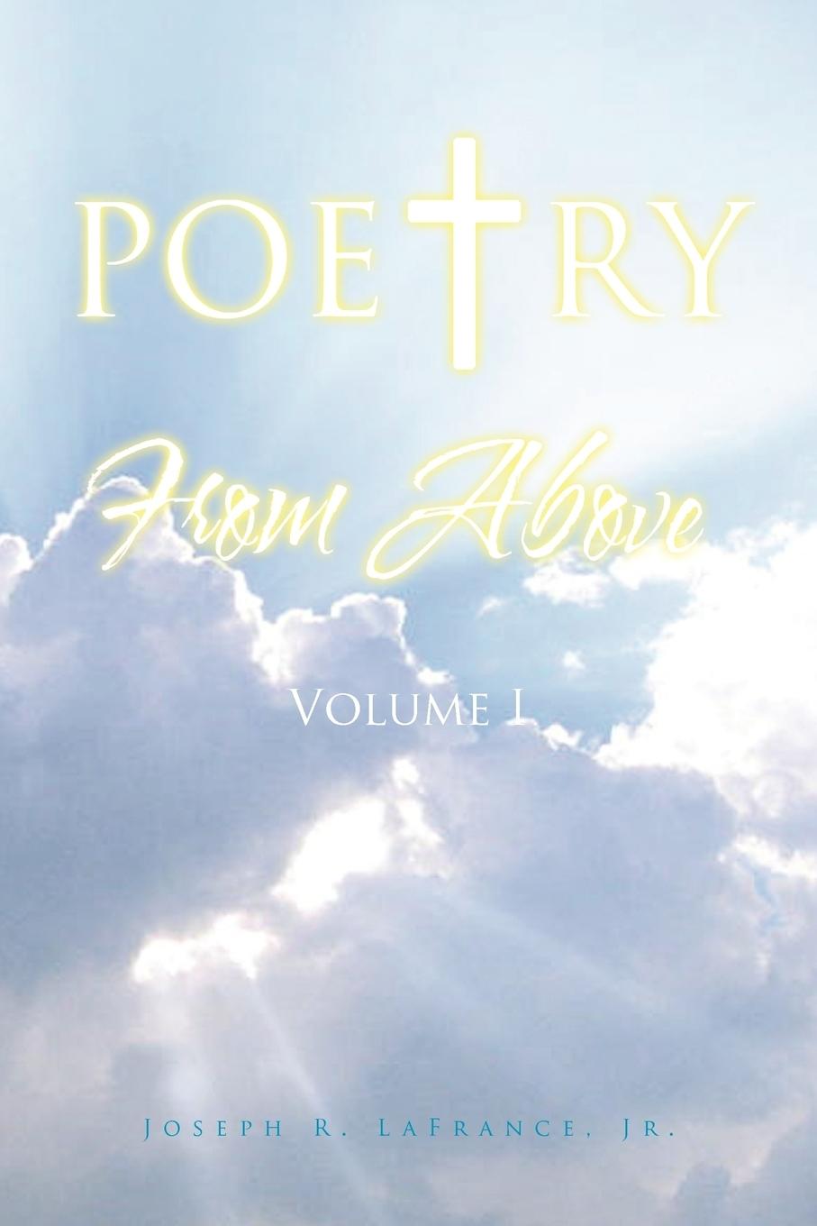Poetry from Above Volume I - LaFrance, Joseph R. Jr.