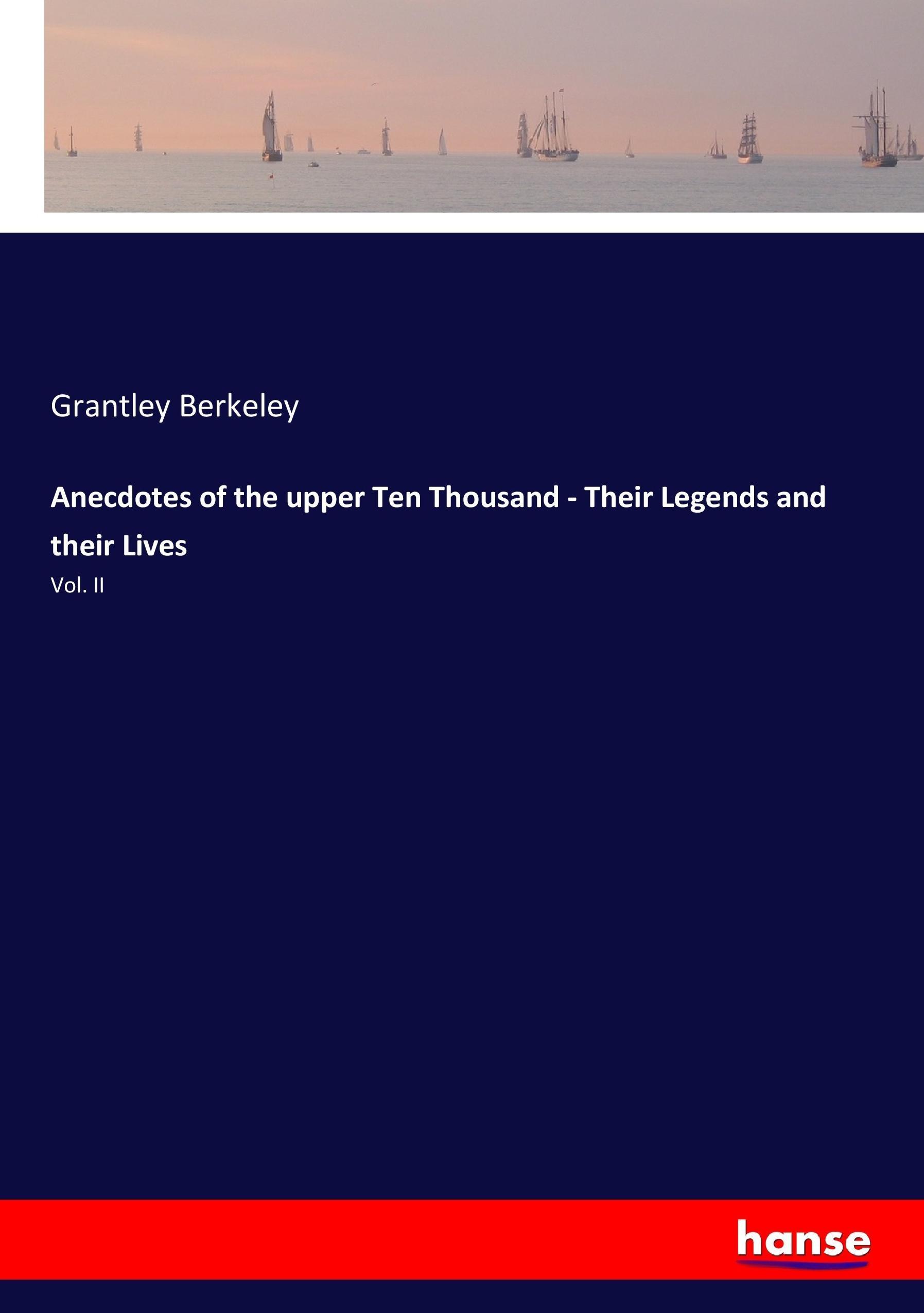 Anecdotes of the upper Ten Thousand - Their Legends and their Lives - Berkeley, Grantley