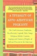 A Treasury of Afro-American Folklore: The Oral Literature, Traditions, Recollections, Legends, Tales, Songs, Religious Beliefs, Customs, Sayings, and - Harold Courlander