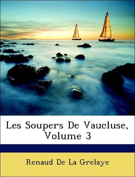 Les Soupers De Vaucluse, Volume 3 - De La Grelaye, Renaud