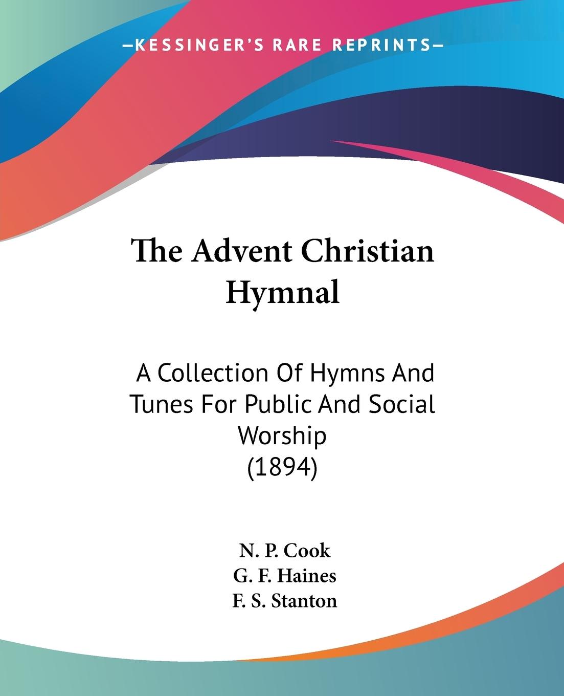 The Advent Christian Hymnal - Cook, N. P. Haines, G. F. Stanton, F. S.