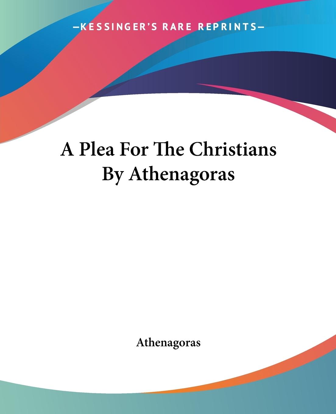 A Plea For The Christians By Athenagoras - Athenagoras