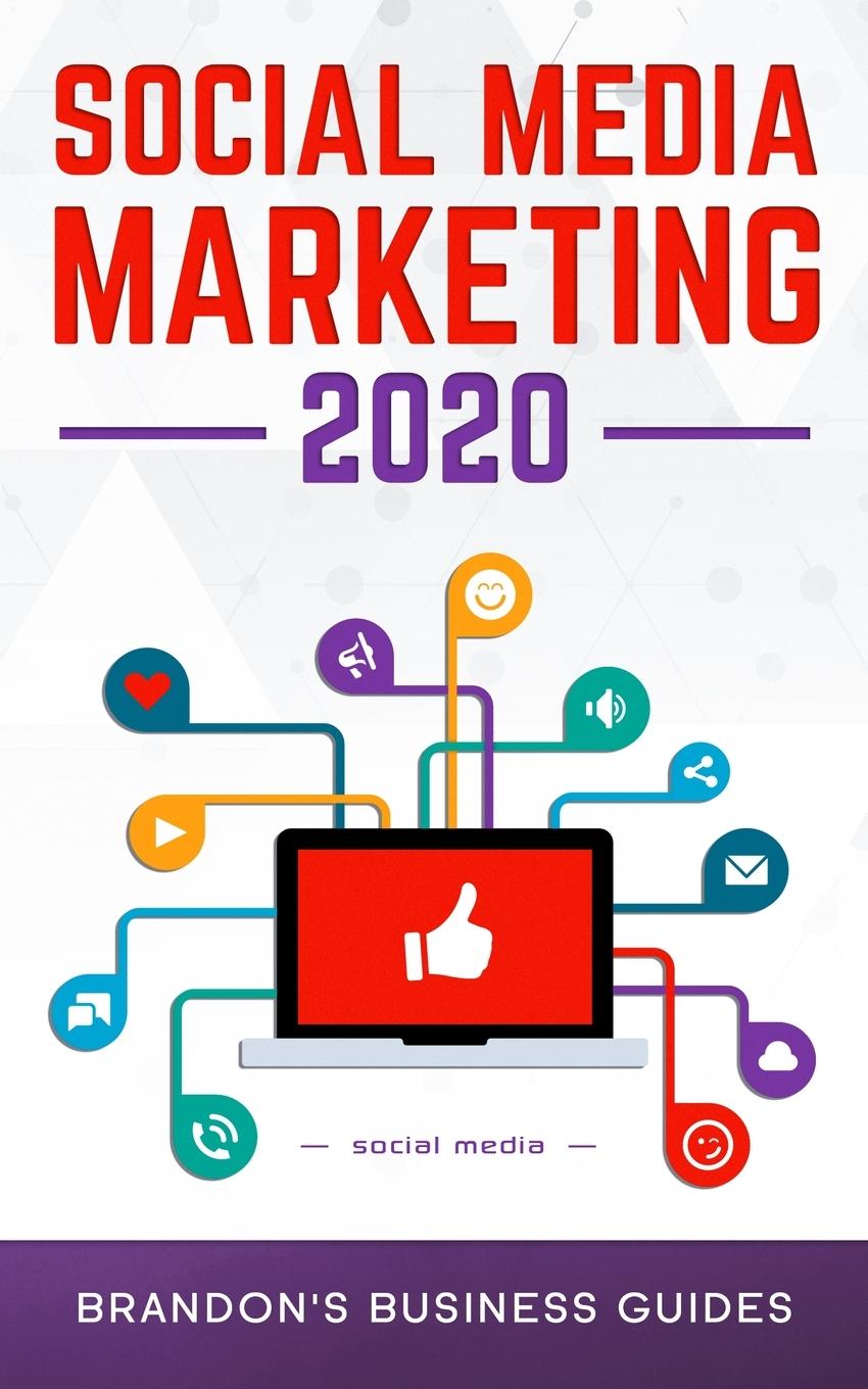 Social Media Marketing 2020 - Business Guides, Brandon s