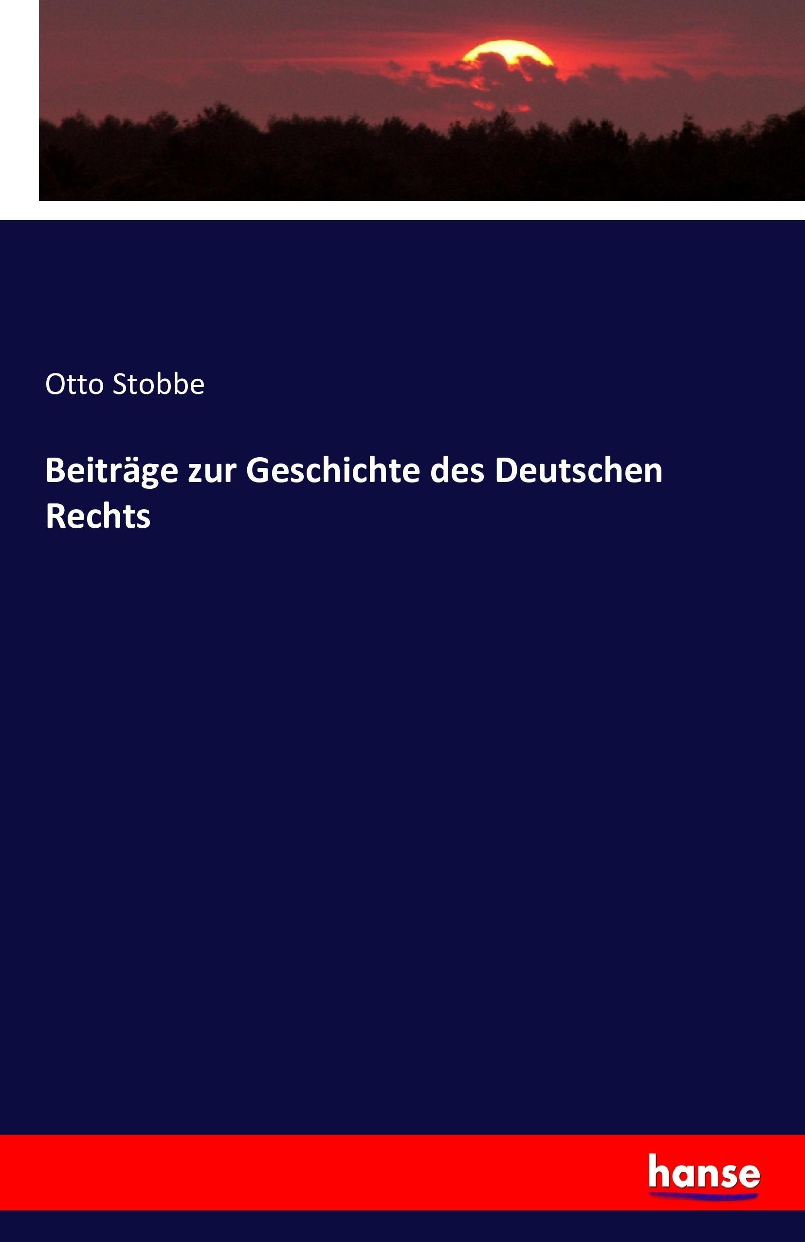 Beitraege zur Geschichte des Deutschen Rechts - Stobbe, Otto