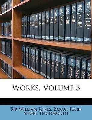 Works, Volume 3 - Jones, William Teignmouth, Baron John Shore